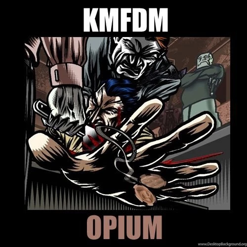 KMFDM Opium By CubsFan1981 On DeviantArt