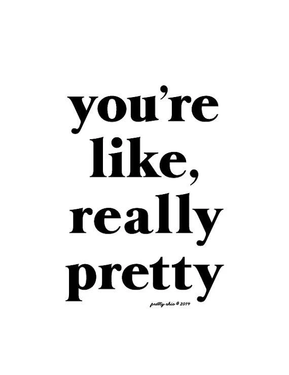 Youre Like, Really Pretty Art Print [ Black Type On White ...
