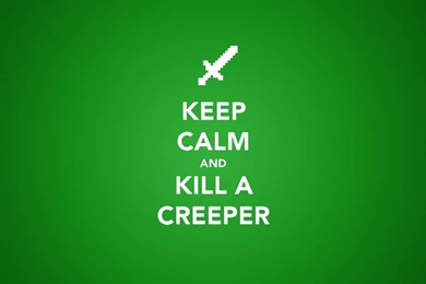 Keep Calm And Kill A Creeper Wallpapers Typography Wallpapers ...