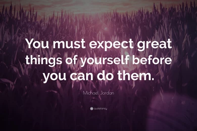 Michael Jordan Quote: “You Must Expect Great Things Of Yourself ...