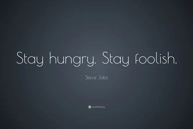 Steve Jobs Quote: “Stay Hungry. Stay Foolish.” (19 Wallpapers ...