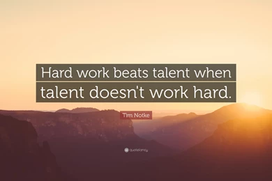 Tim Notke Quote: “Hard Work Beats Talent When Talent Doesn't Work ...